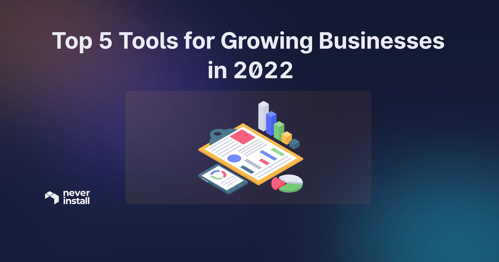 Top 5 Tools for Growing Businesses in 2022