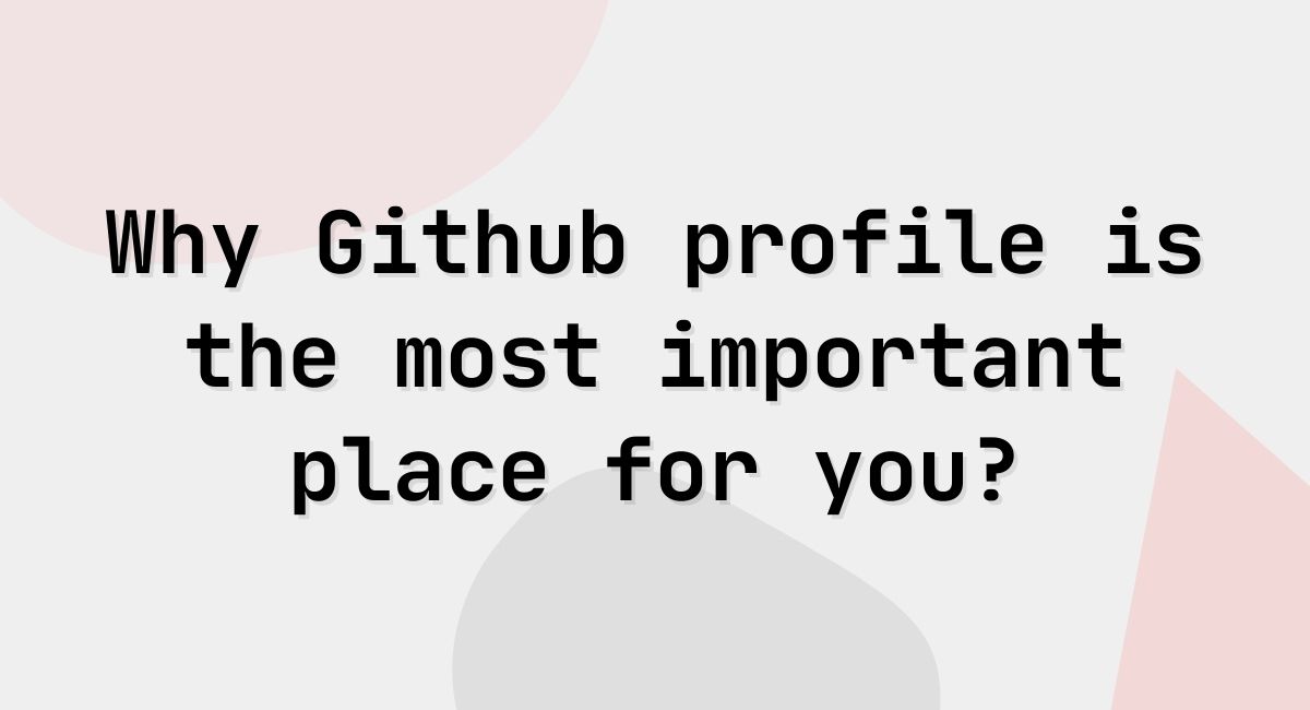 Github page is the most important place as a developer and here is why it is so important