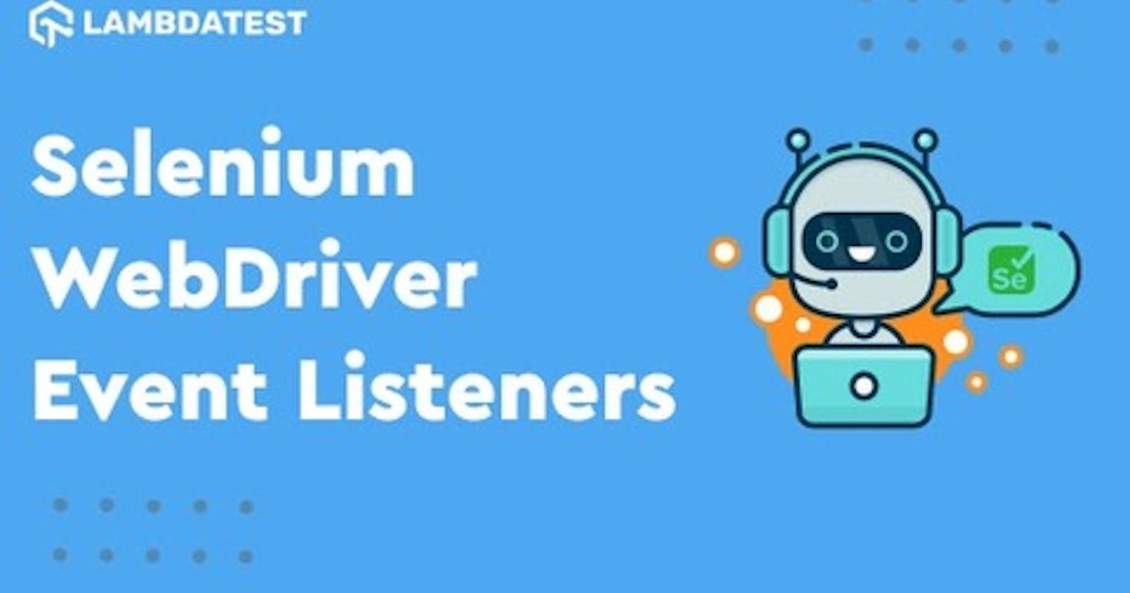 How To Use Java Event Listeners in Selenium WebDriver?