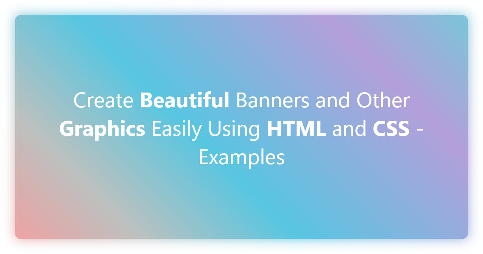 Create Beautiful Banners and Other Graphics Easily Using HTML and CSS - Examples