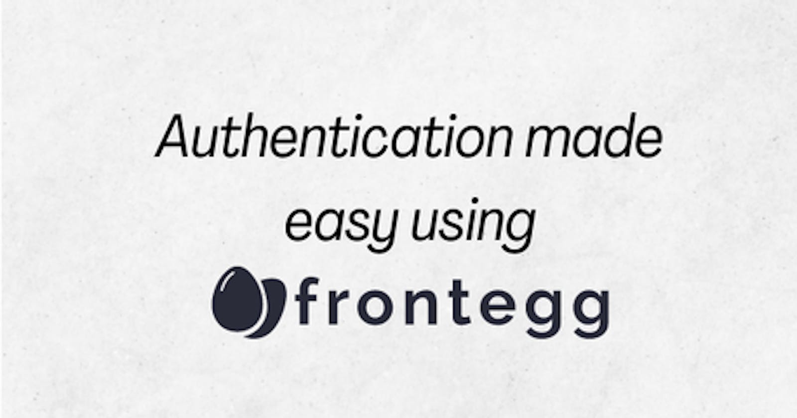 Authentication Made Easy Using Frontegg (React)