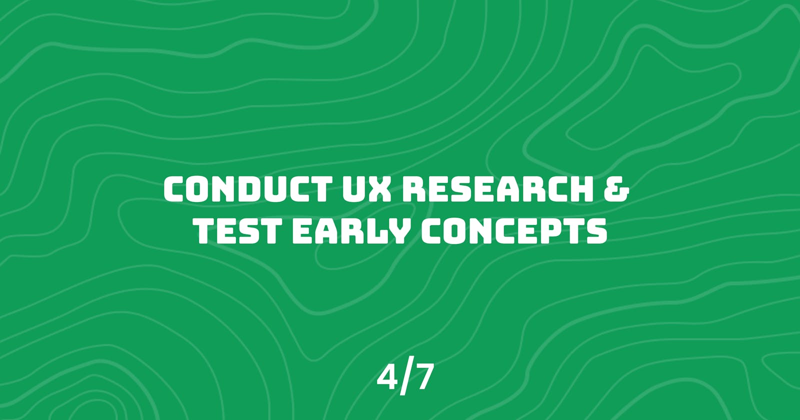 Conduct UX Research & Test Early Concepts
