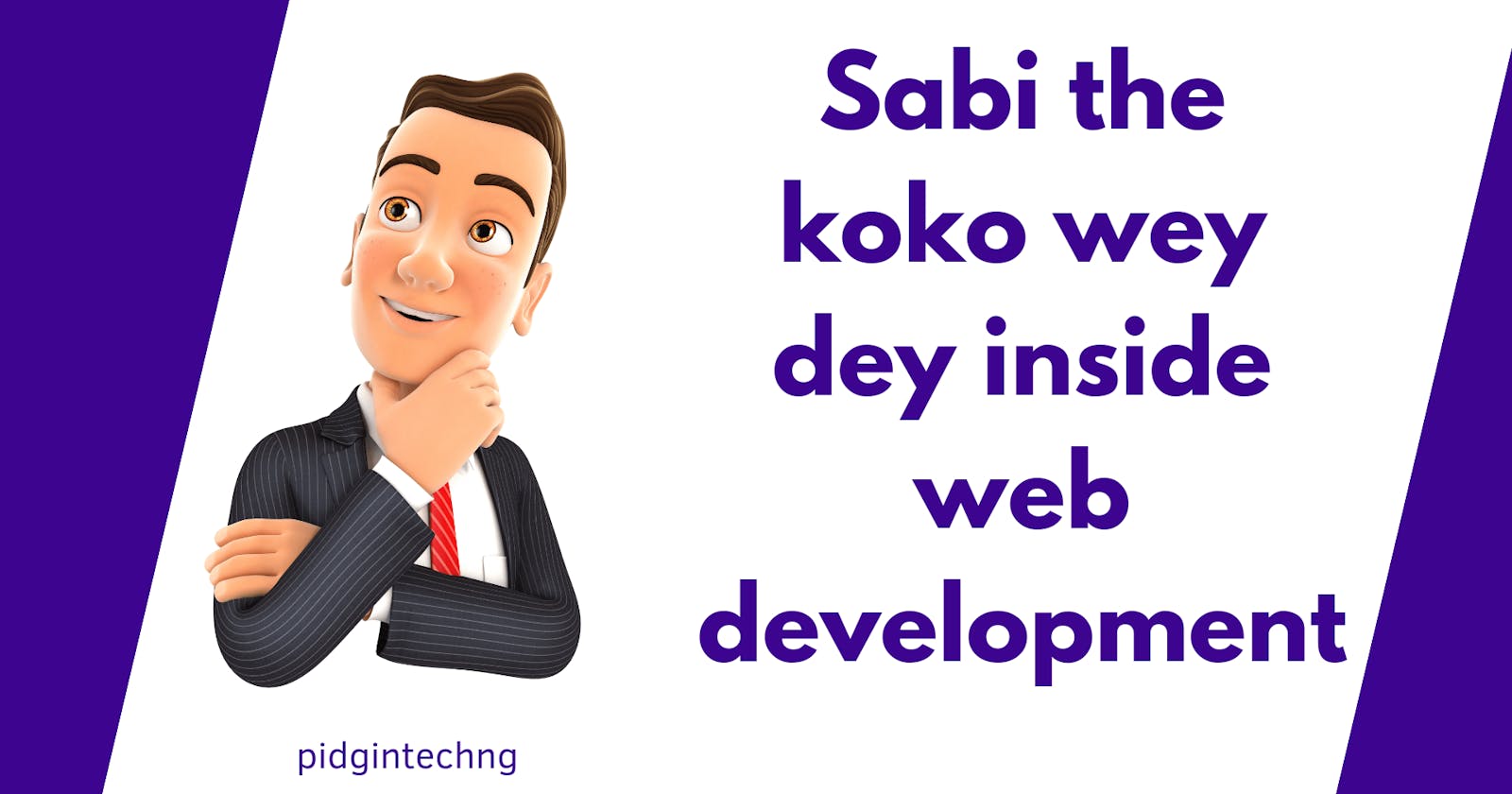 Sabi the koko wey dey inside web development