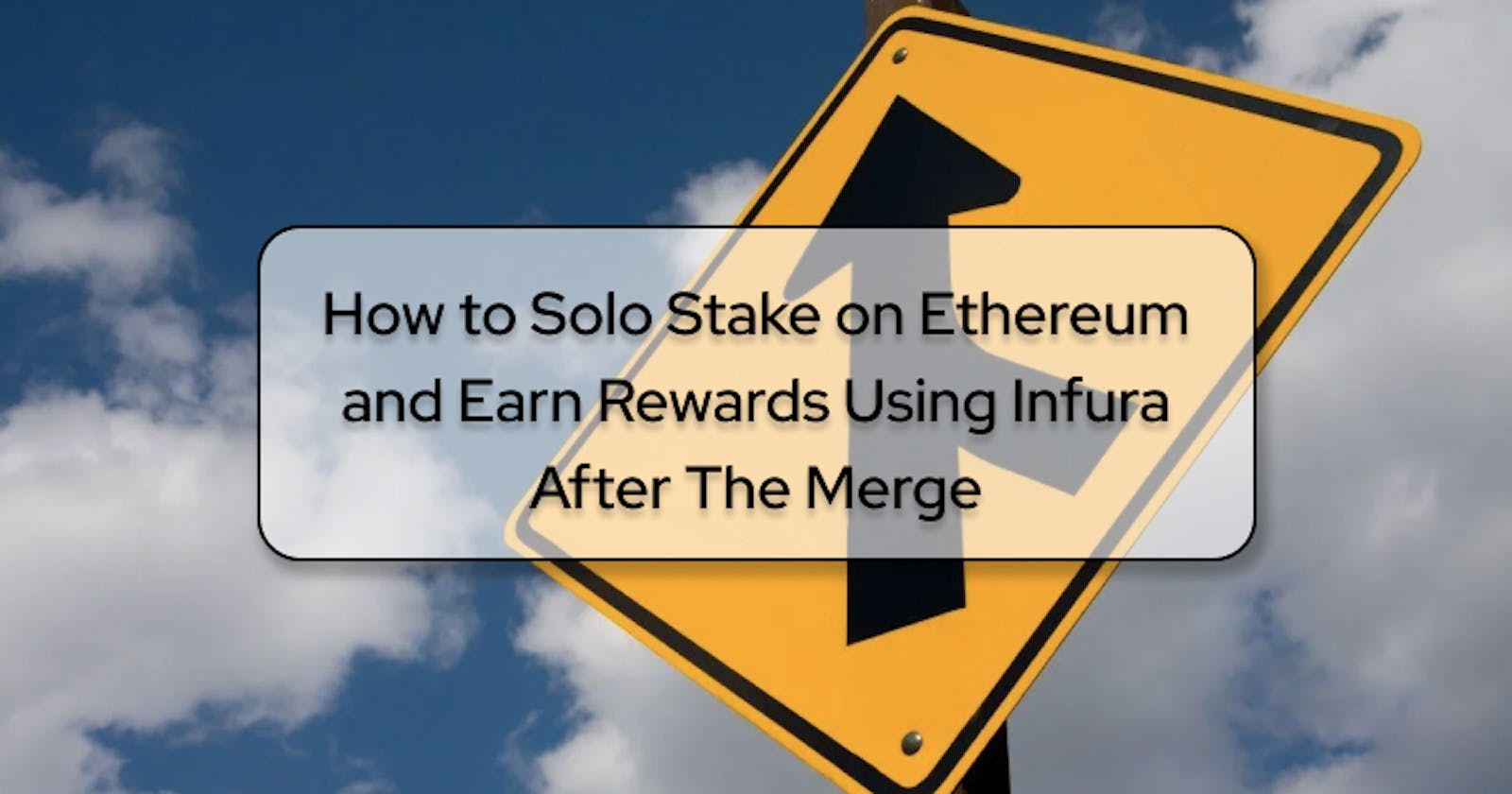 How to Solo Stake on Ethereum and Earn Rewards Using Infura After The Merge