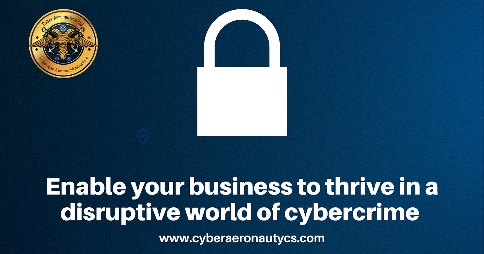 Enable your business to thrive in a disruptive world of cyber crime