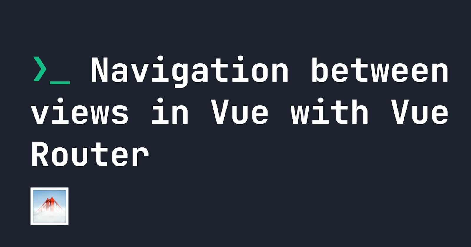 Navigation between views in Vue with Vue Router