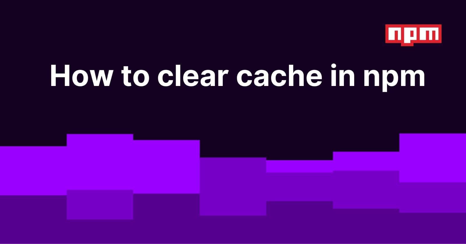 How to clear cache in npm