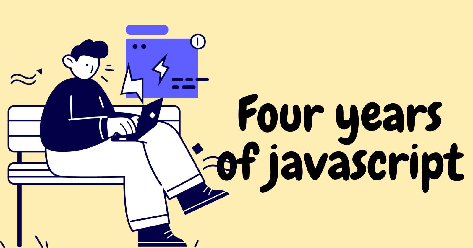 Me & Javascript: 4 years in 4 minutes