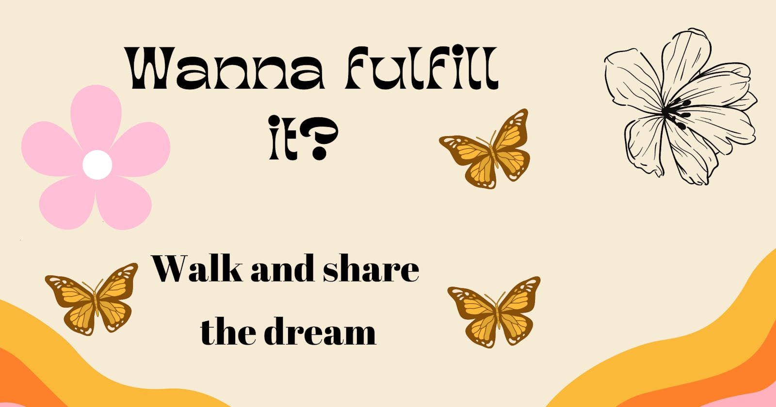 Wanna fulfill it? Walk and share the dream.
# 4Articles4Weeks
#Week 1