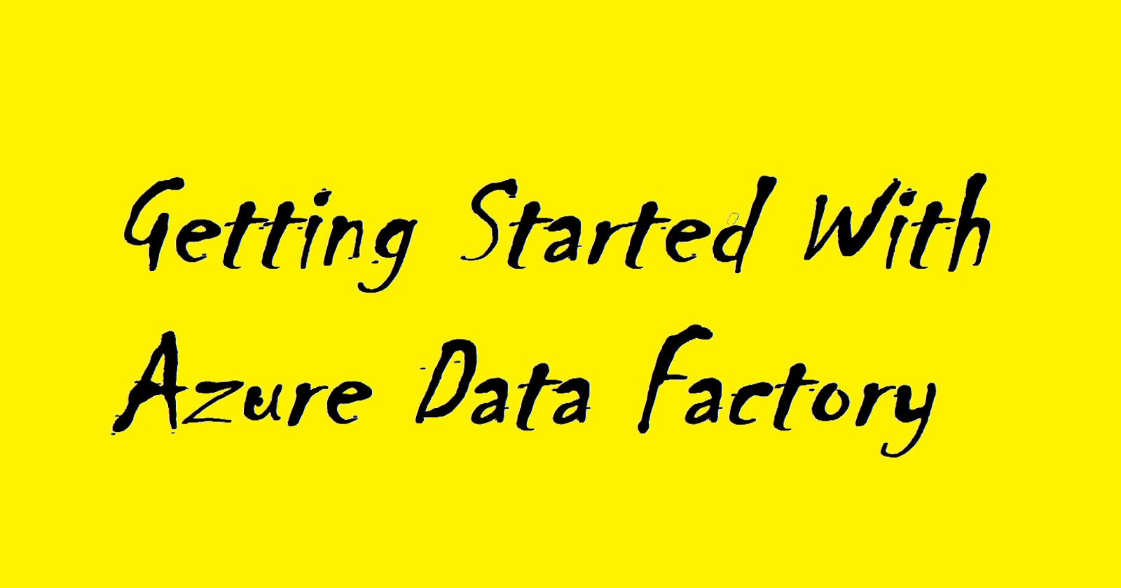 Getting Started with Azure Data Factory