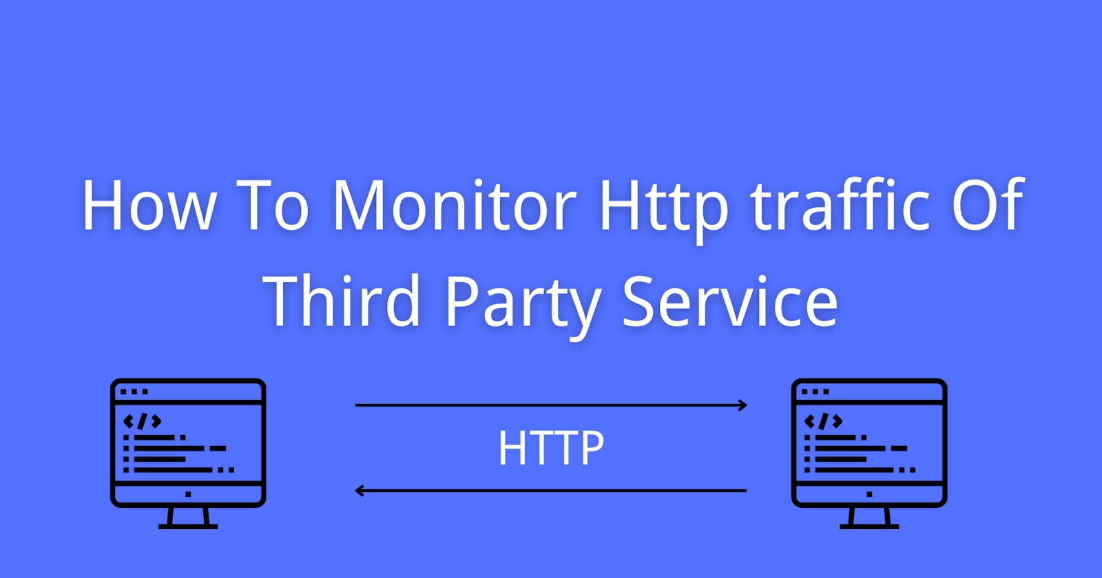 How To Monitor Http traffic Of Third Party Service