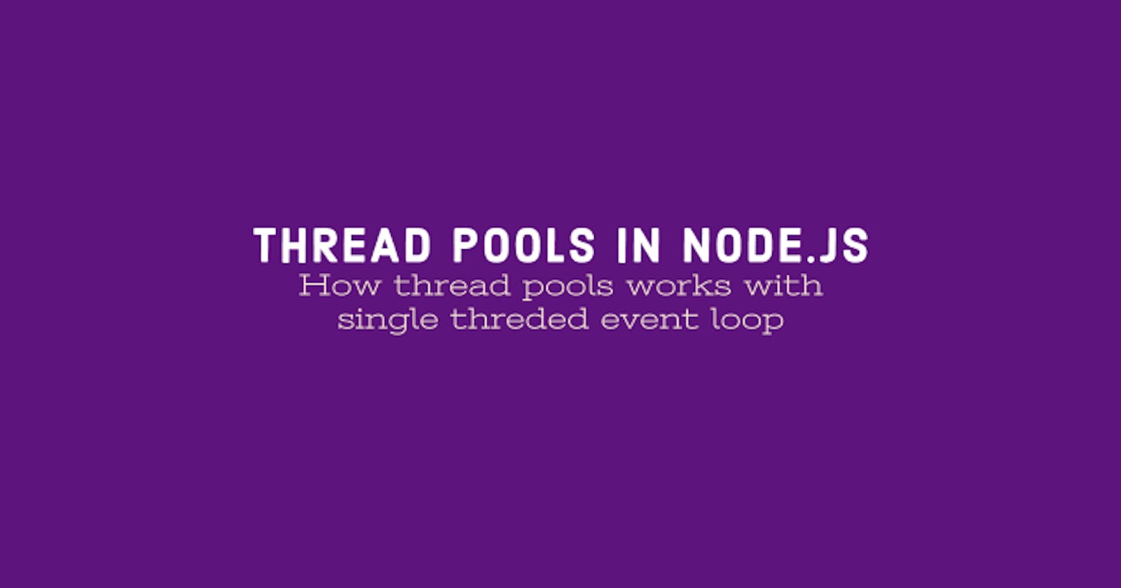 Utilizing Thread pools in Node.js