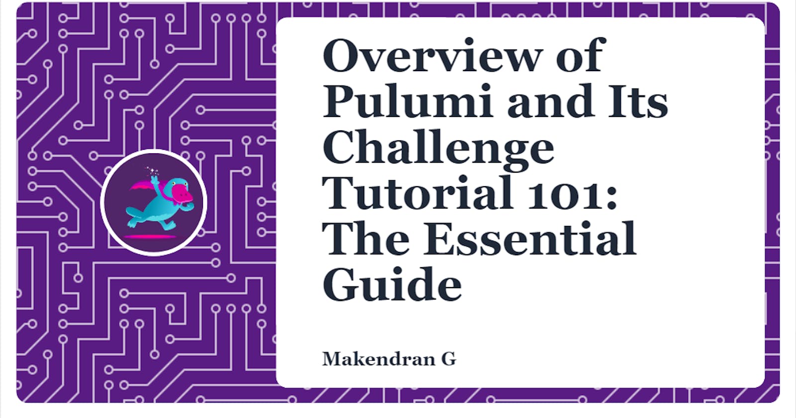 Overview of Pulumi and Its Challenge Tutorial 101: The Essential Guide