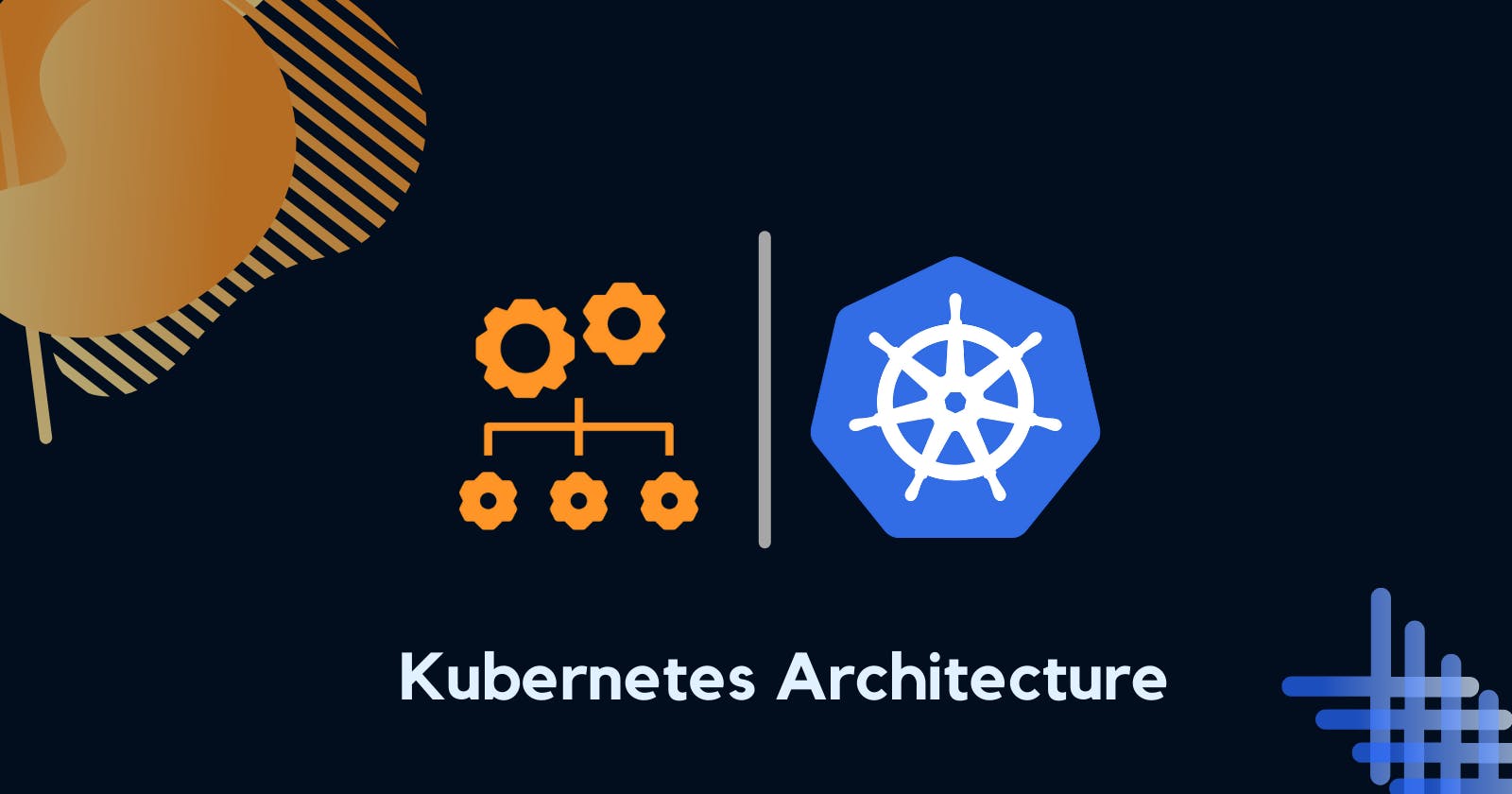Kubernetes Architecture in Depth
