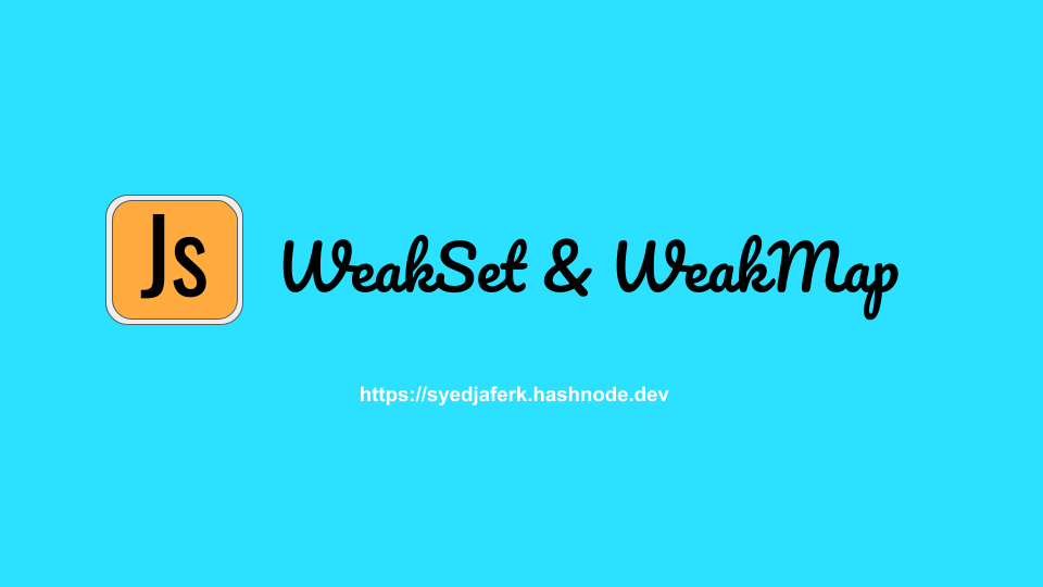 WeakMap & WeakSet in Javascript