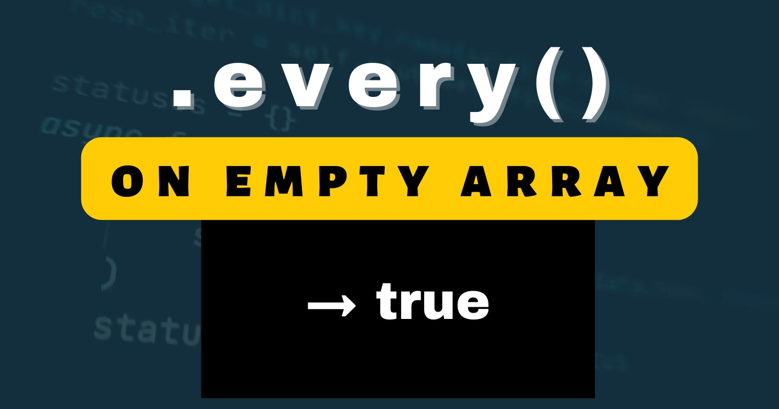 Why .every() returns true on an empty array
