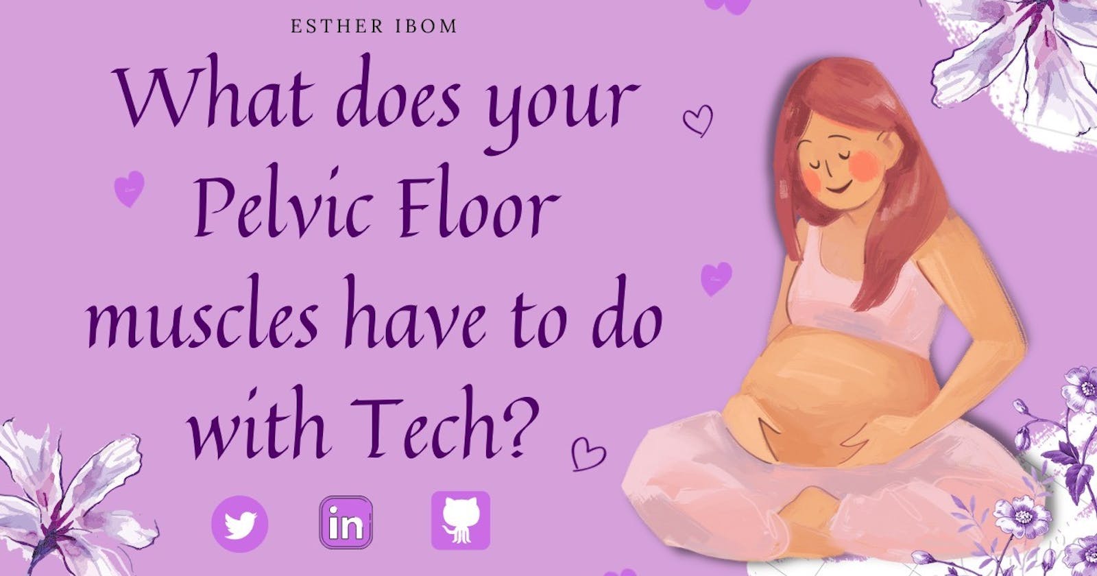 What does your Pelvic Floor muscles have to do with Tech?