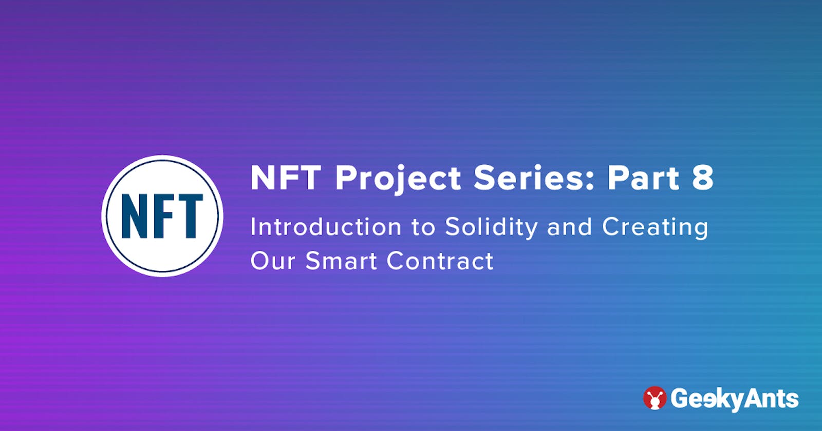 NFT Project Series Part 8: Introduction to Solidity and Creating Our Smart Contract
