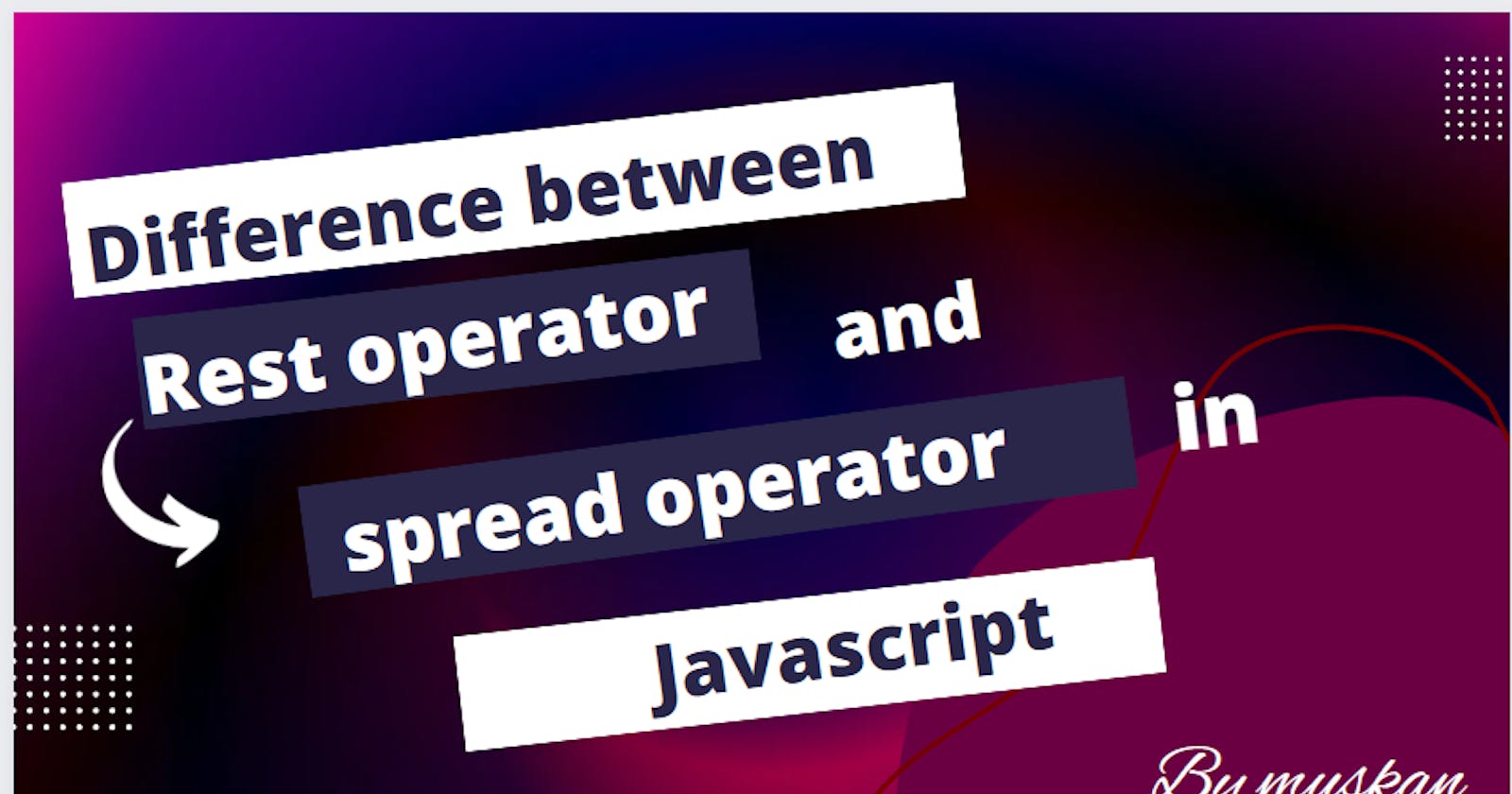 Difference between spread and rest operators in javascript