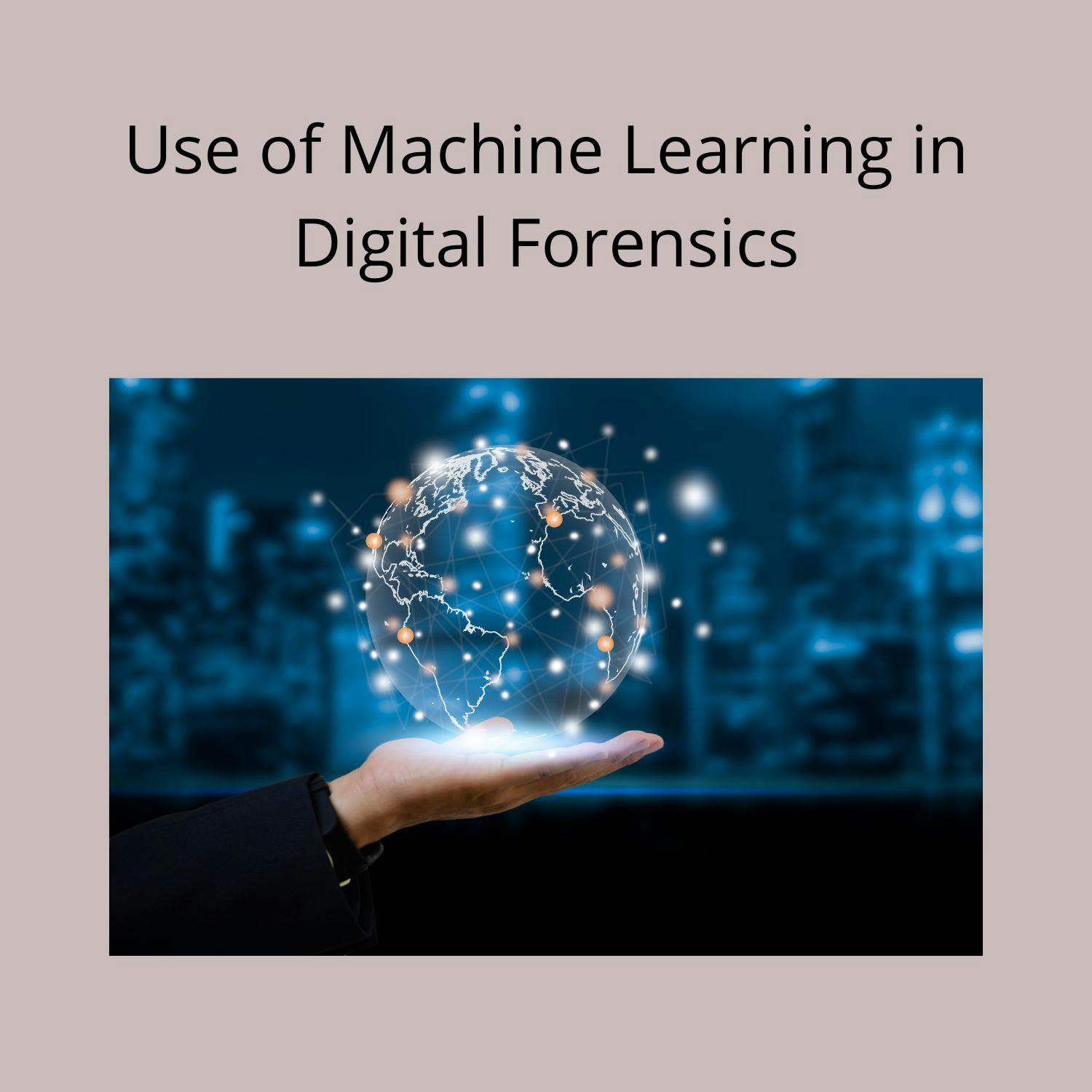 Use of Machine Learning in Digital Forensics.jpg