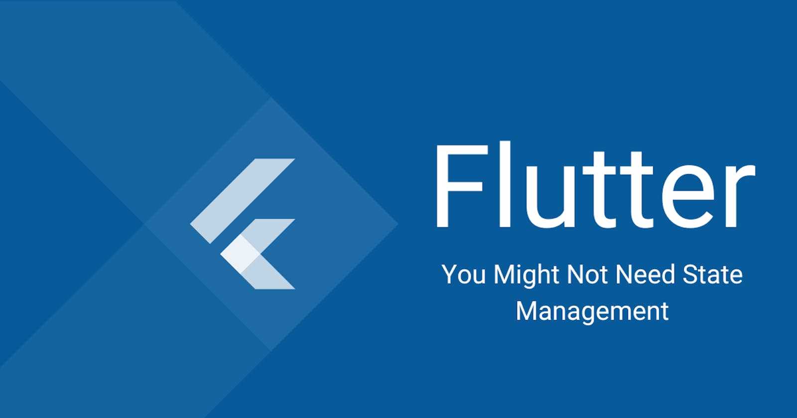 You Might Not Need State Management: The Flutter Edition