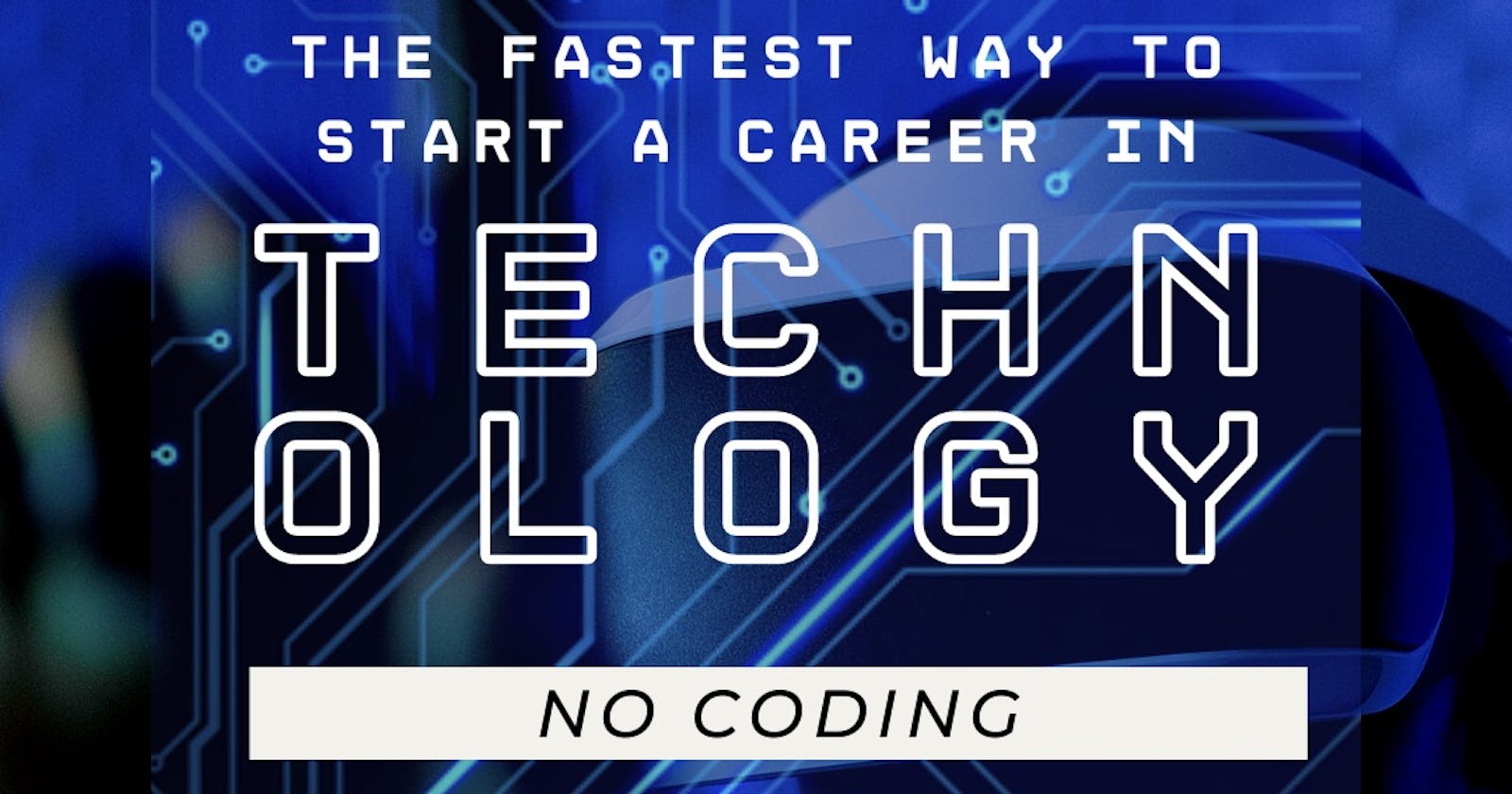 Starting a Career in Tech Industry Without Coding: The fastest Way