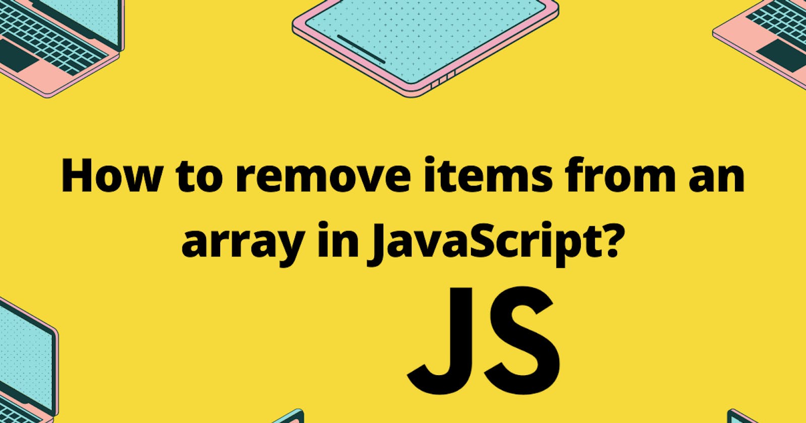 How to remove items from an array in JavaScript?