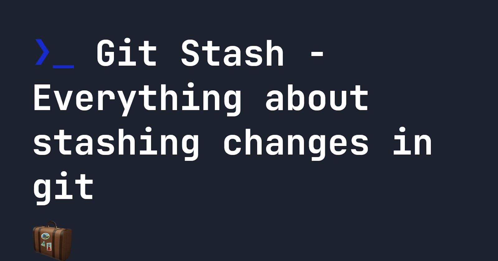 Git Stash - Everything about stashing changes in git