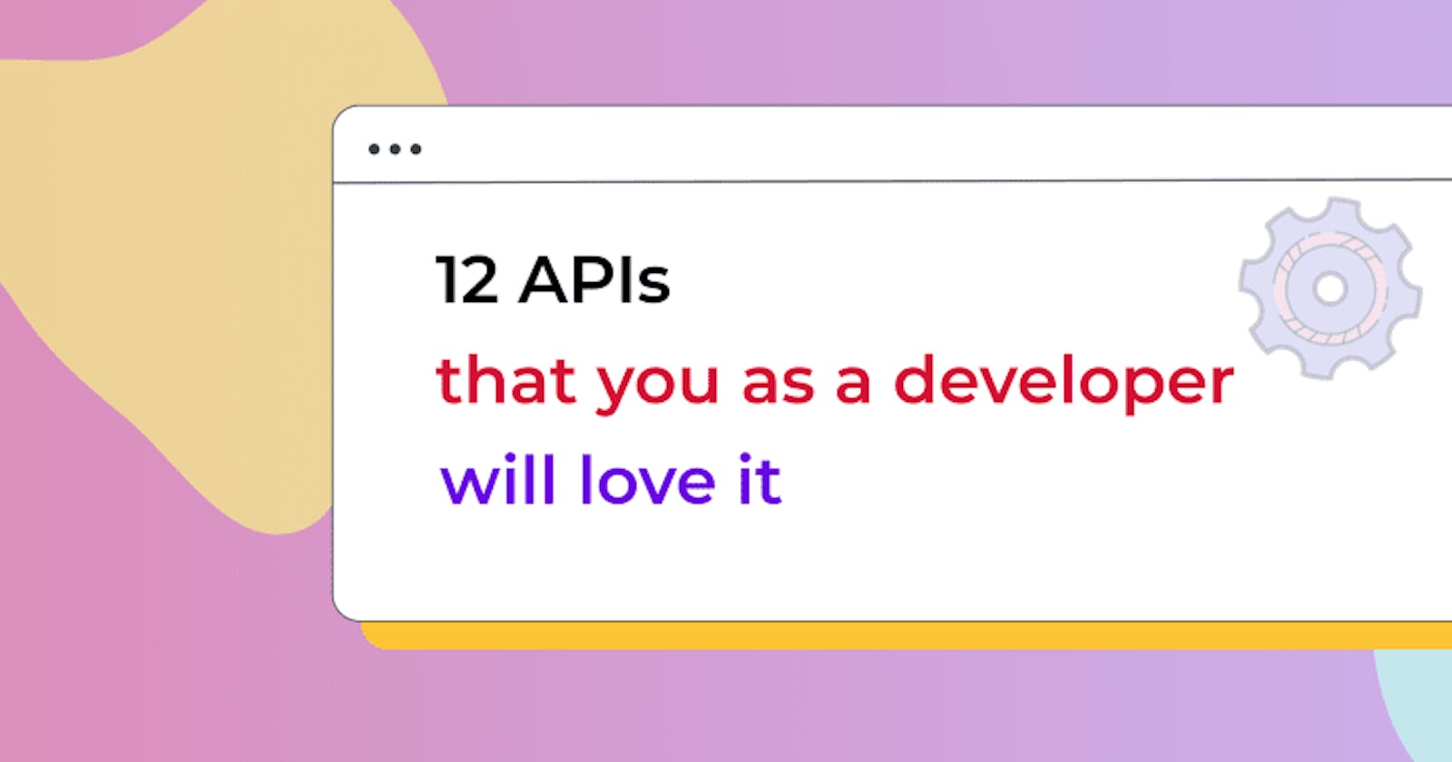 12 APIs that you as a developer will love it