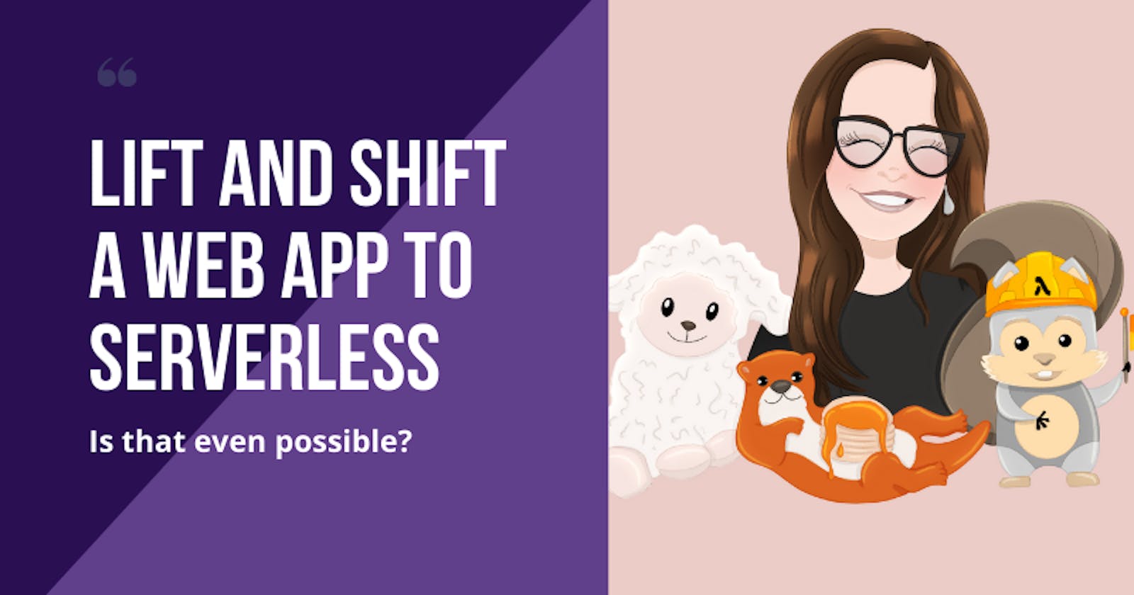 Lift and Shift a Web App to Serverless. Is that even possible?