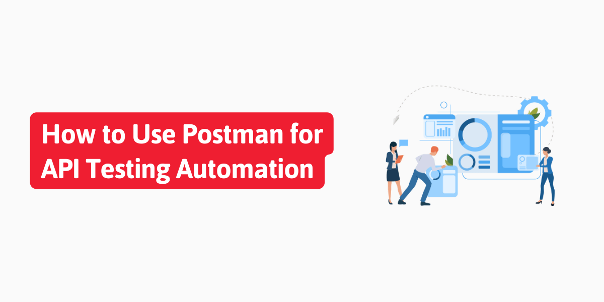 How to Use Postman for API Testing Automation