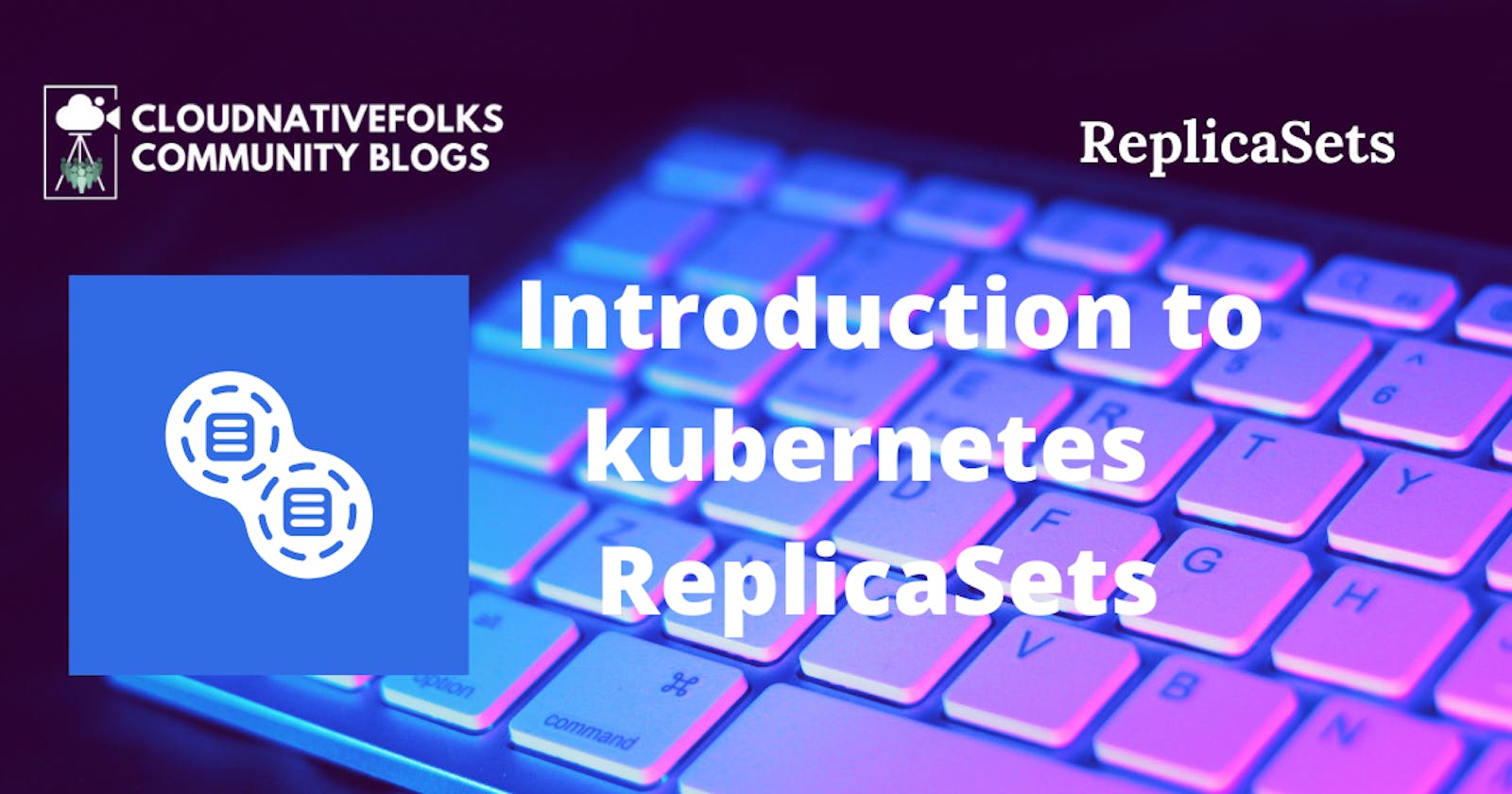 Introduction to kubernetes - ReplicaSets