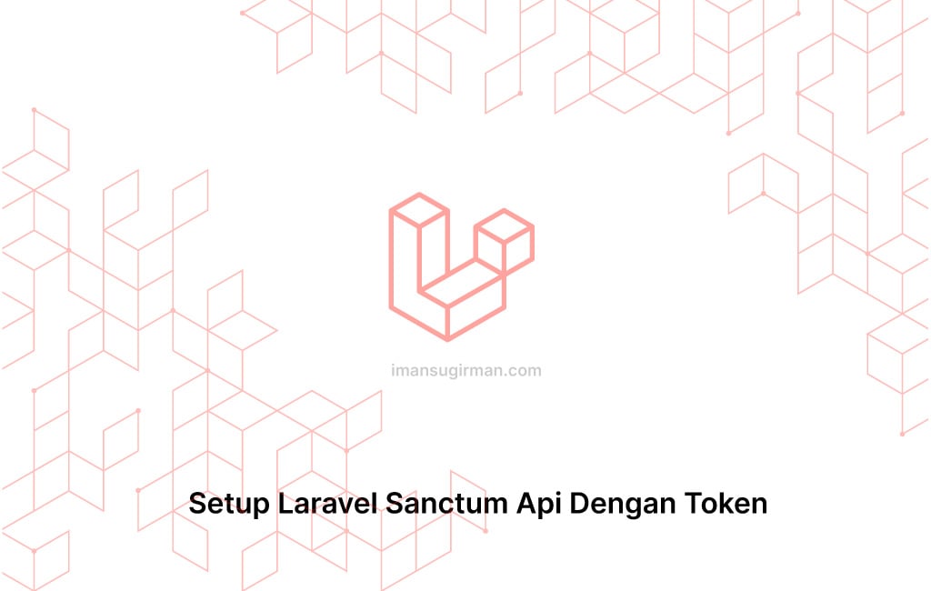Setup Laravel Sanctum Api Dengan Token