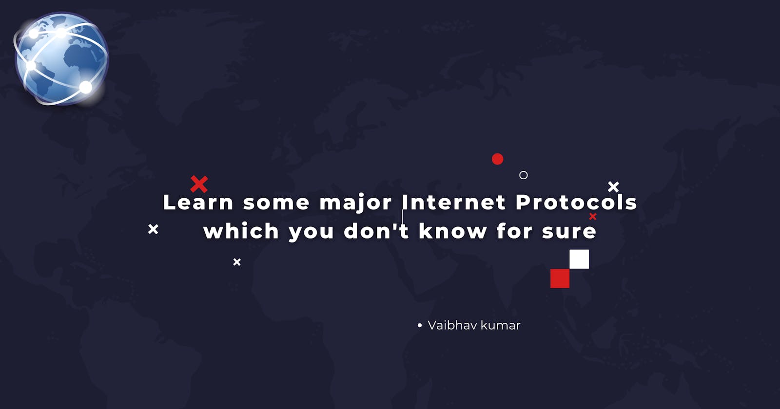 Learn some major Internet Protocols which you don't know for sure