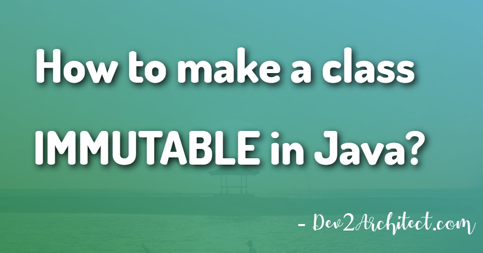 How to make a class IMMUTABLE in Java