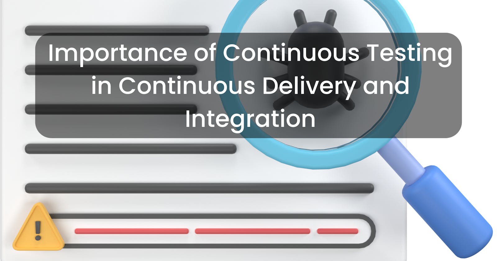 Importance of Continuous Testing in Continuous Delivery and Integration