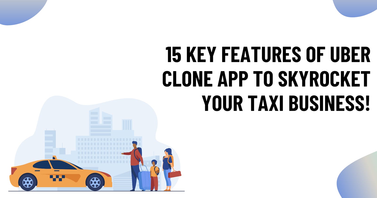 15 Key features of Uber clone app to skyrocket your taxi business!