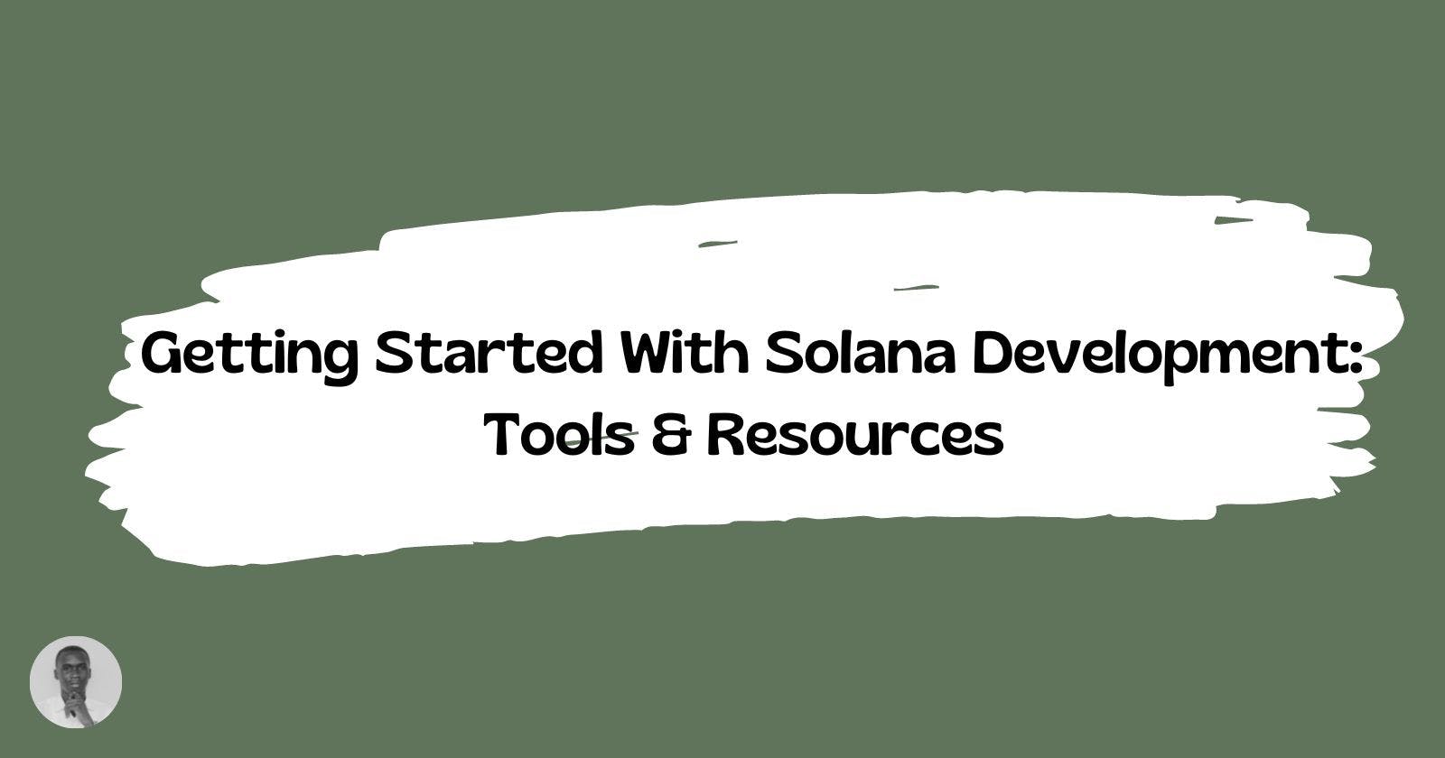 Getting Started With Solana Development: Tools & Resources