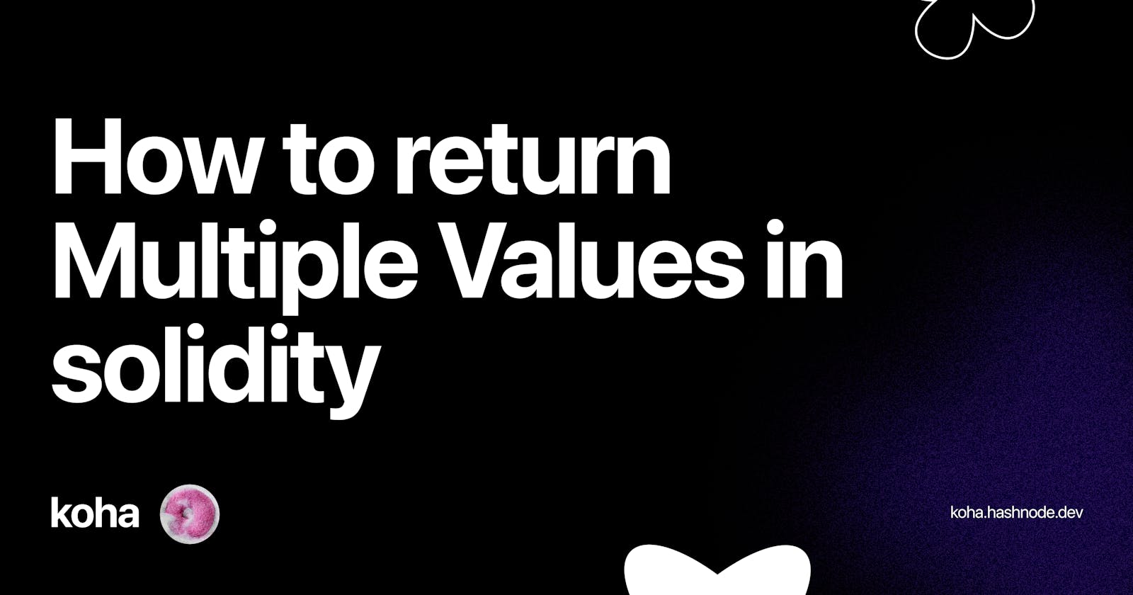 Here's how to return Multiple Values in solidity