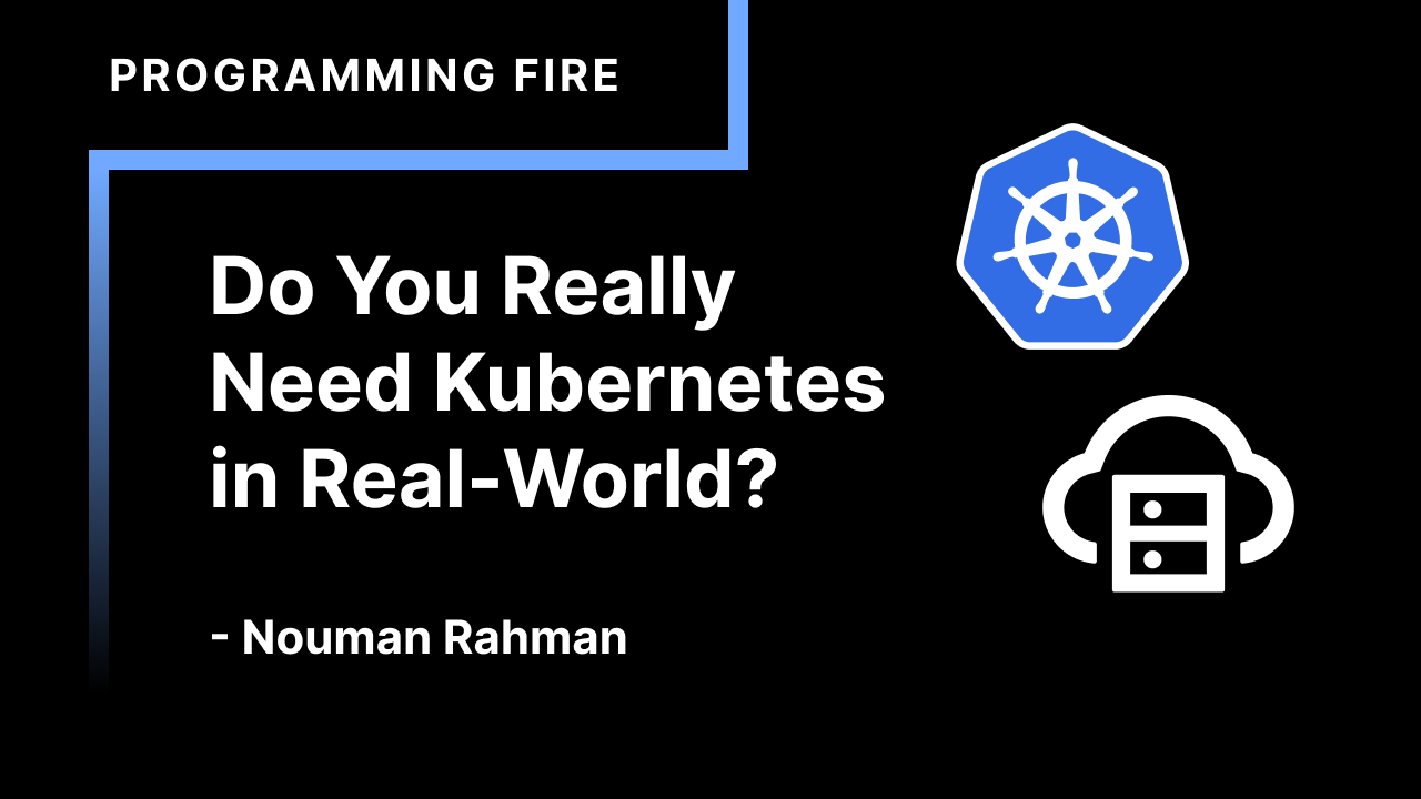 Do You Really Need Kubernetes in Real-World?