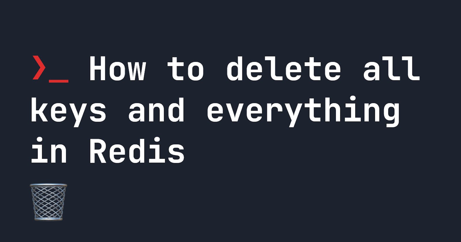 How to delete all keys and everything in Redis