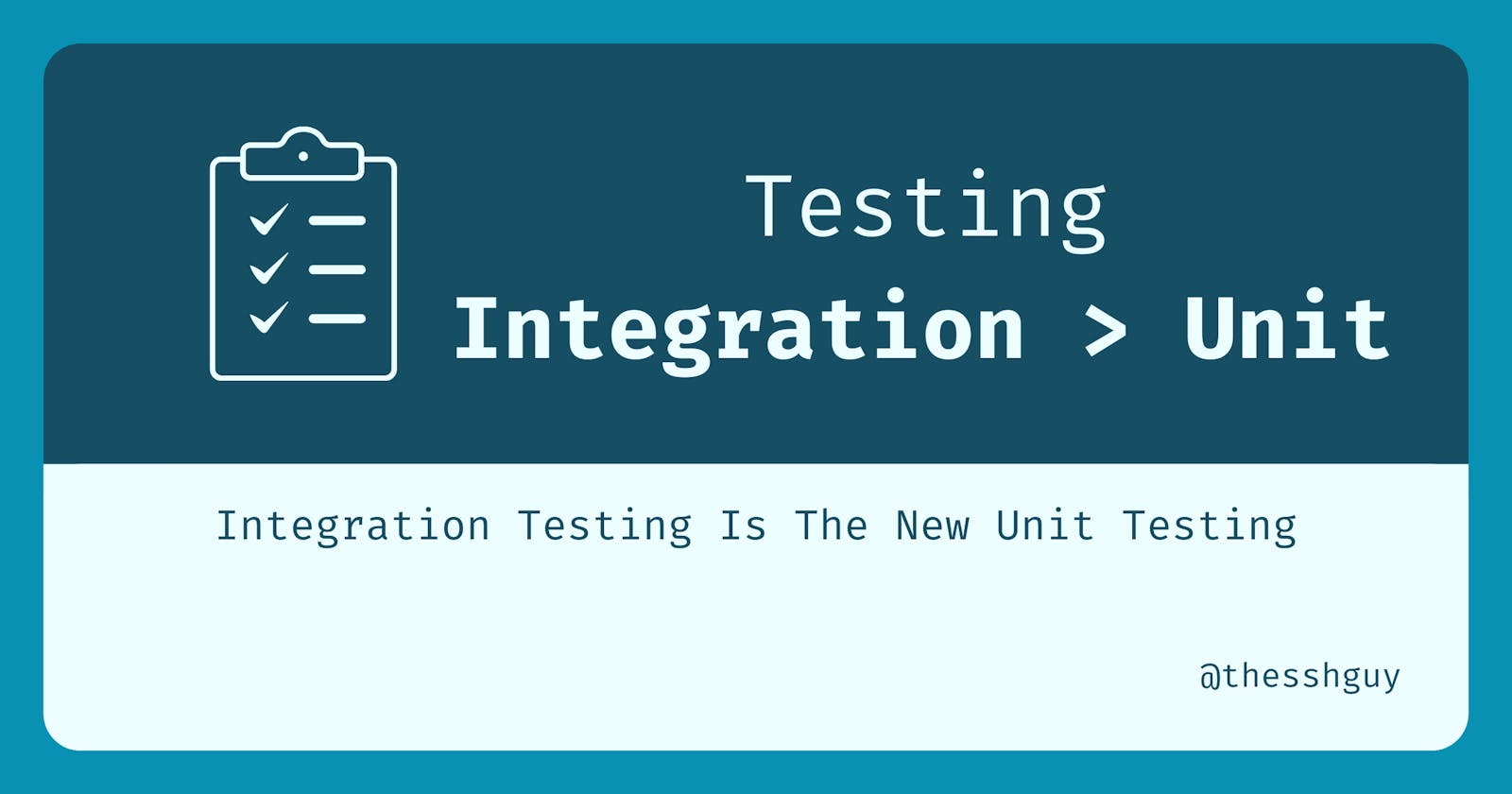 Integration Testing Is The New Unit Testing: How To Ship Reliable Code In Less Time