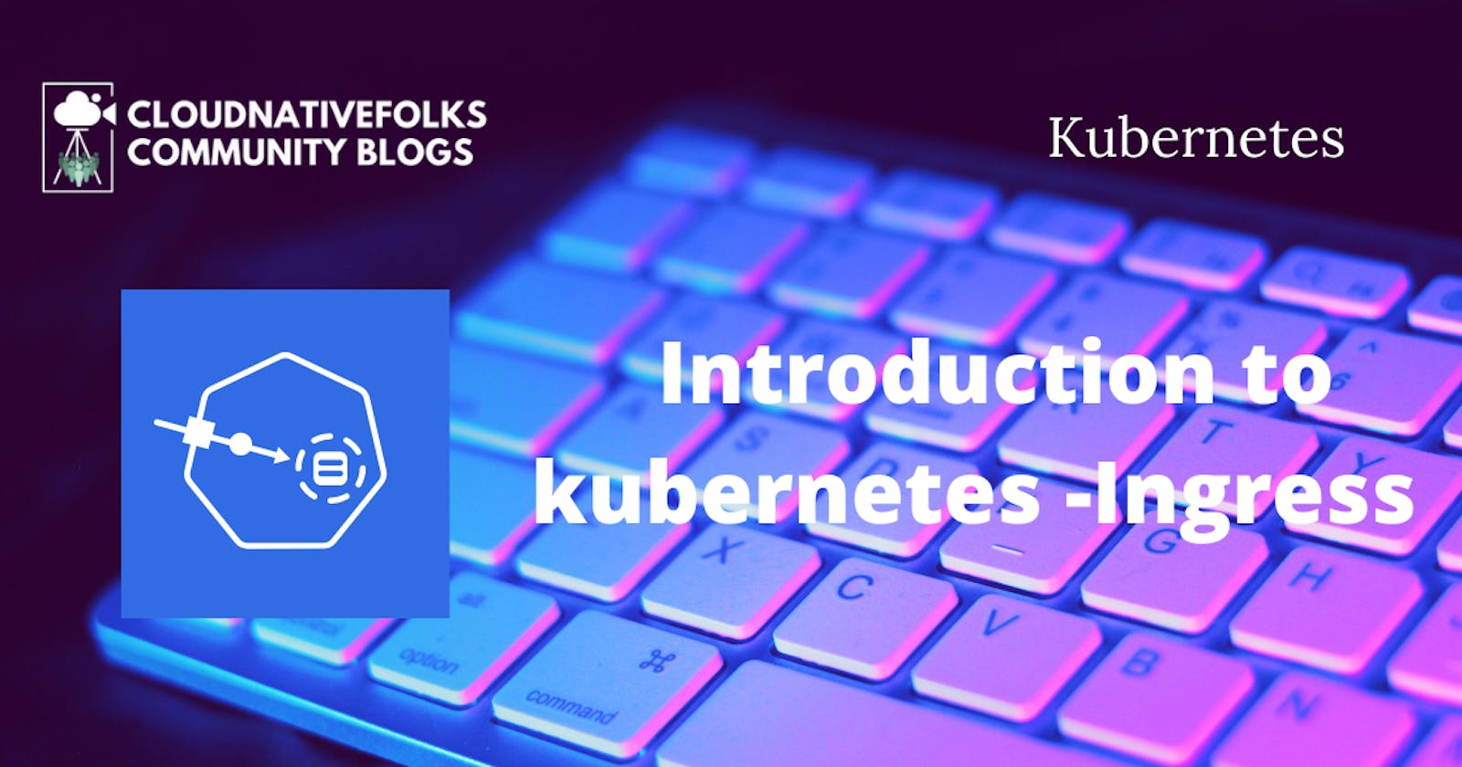 Introduction to kubernetes -Ingress
