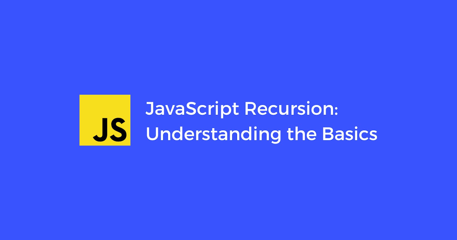 JavaScript Recursion: Understanding the Basics