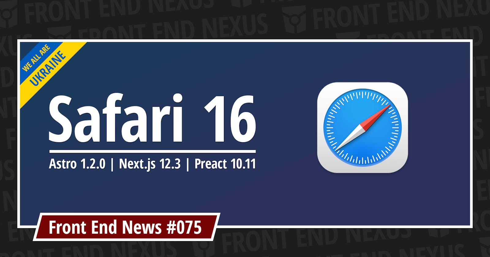 Safari 16.0 is out, Astro 1.2.0, Next.js 12.3, Preact 10.11, and more | Front End News #075