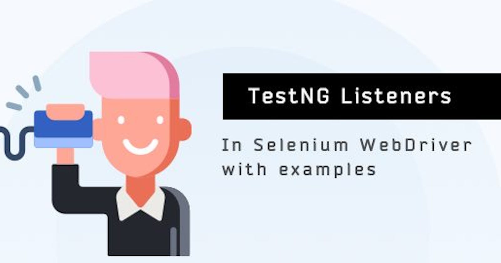TestNG Listeners In Selenium WebDriver With Examples
