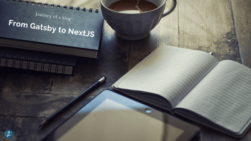 From Gatsby to NextJS - journey of a blog