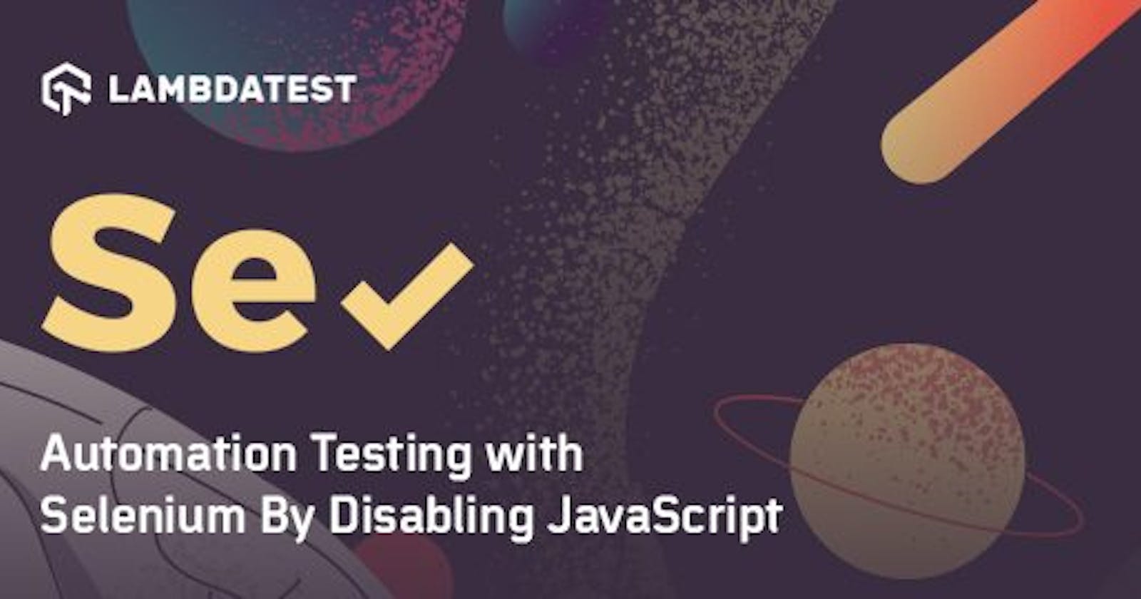 Selenium Disabled JavaScript Settings : Automation Testing