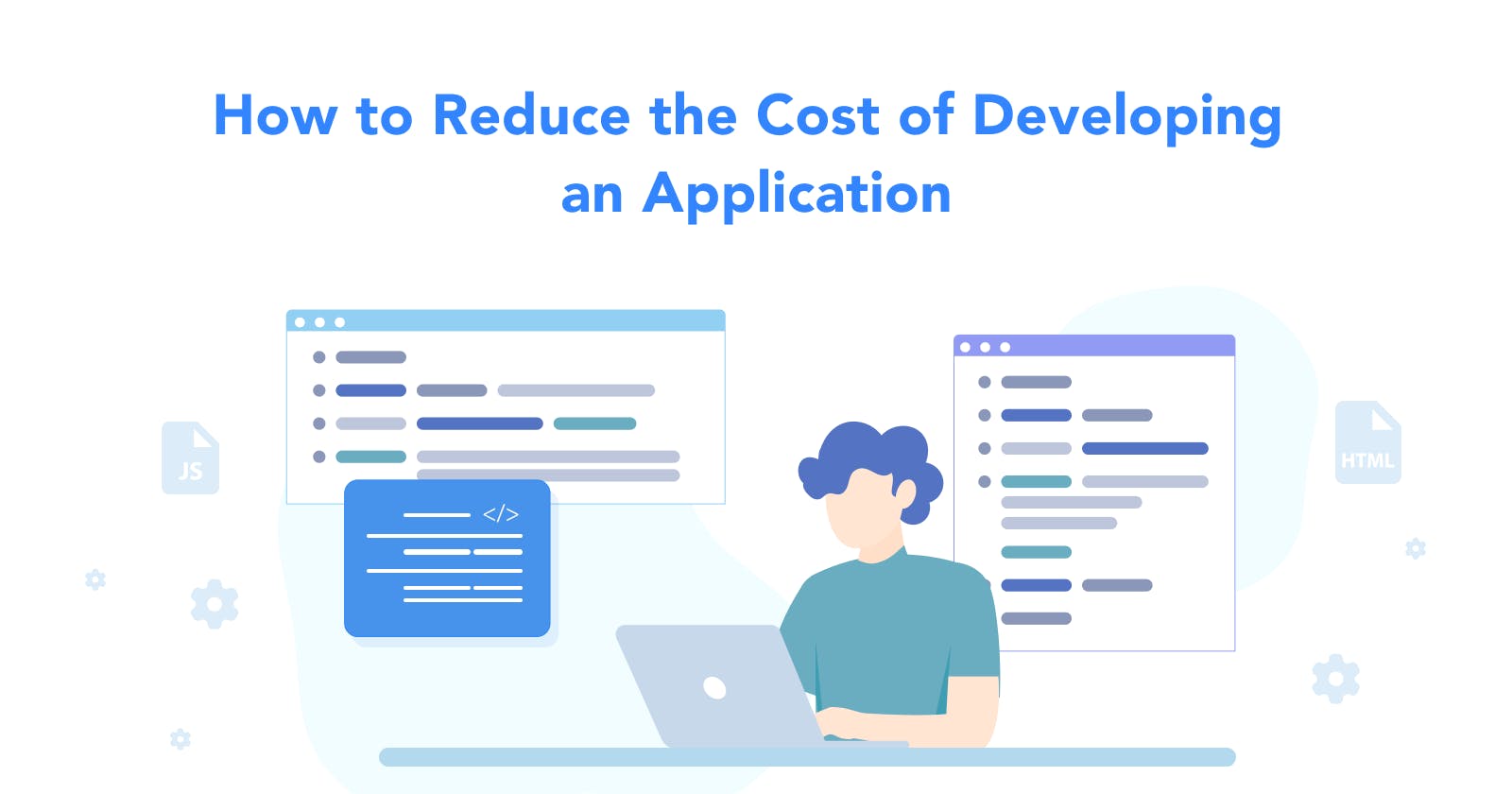 How to Reduce the Cost of Developing an Application