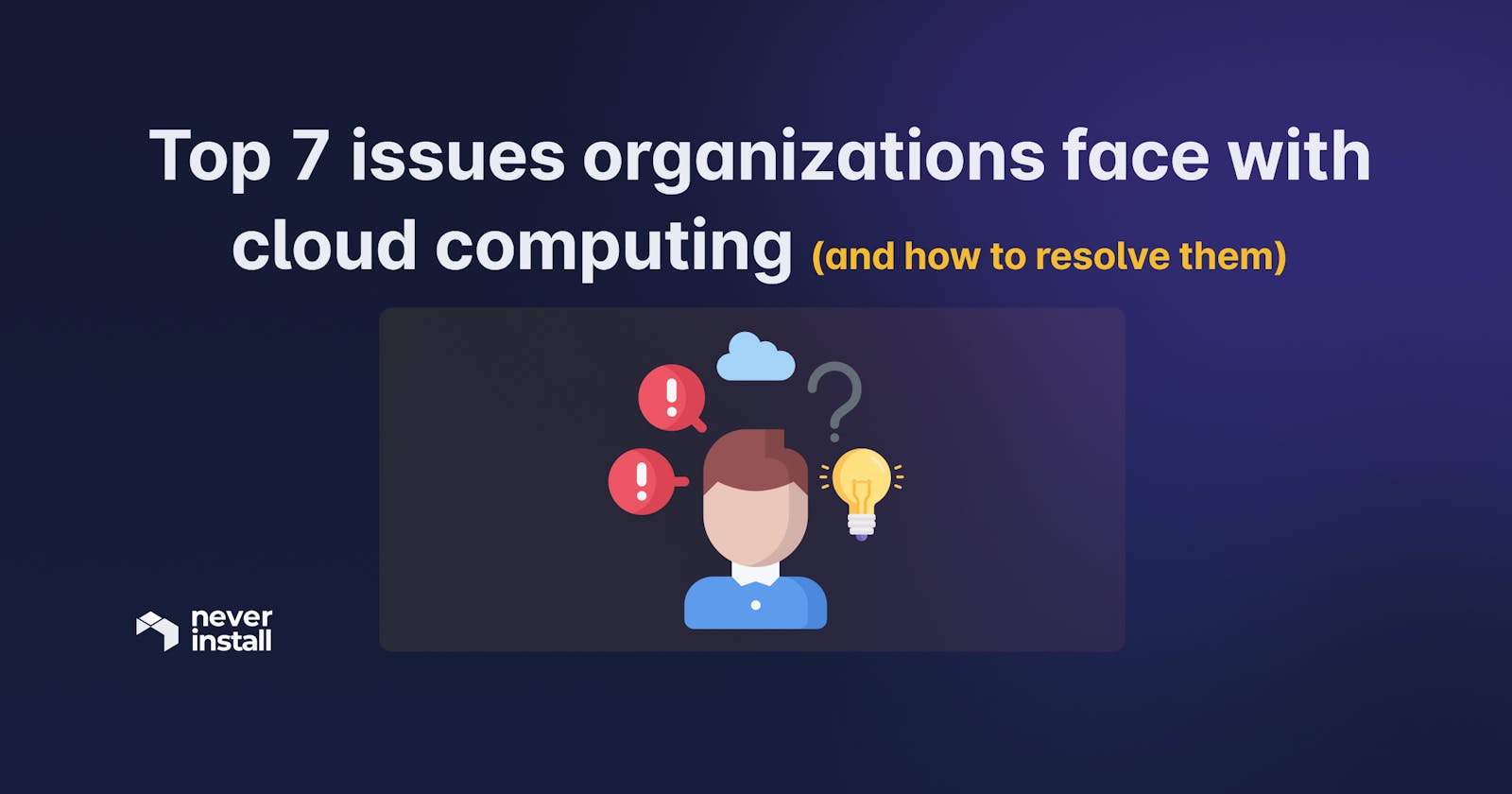 Top 7 issues organizations face with cloud computing (and how to resolve them)